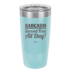 Sarcasm Served Free All Day - Laser Engraved Stainless Steel Drinkware - 2469 -