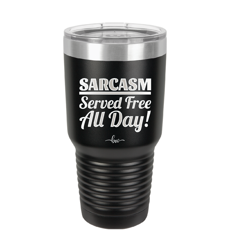 Sarcasm Served Free All Day - Laser Engraved Stainless Steel Drinkware - 2469 -