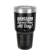 Sarcasm Served Free All Day - Laser Engraved Stainless Steel Drinkware - 2469 -