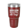 Sarcasm Served Free All Day - Laser Engraved Stainless Steel Drinkware - 2469 -