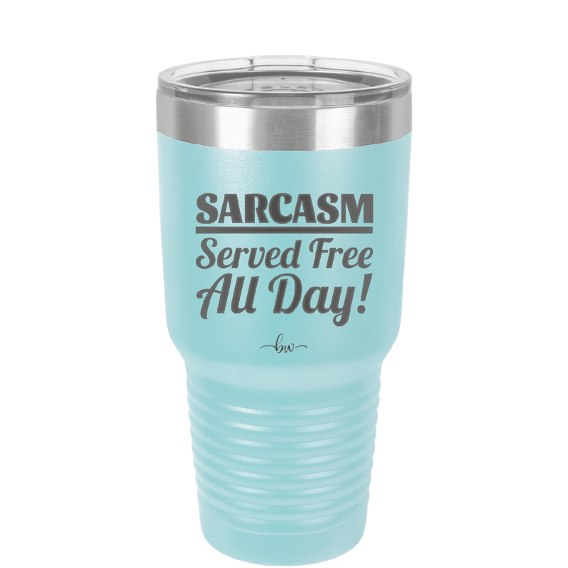 Sarcasm Served Free All Day - Laser Engraved Stainless Steel Drinkware - 2469 -