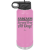 Sarcasm Served Free All Day - Laser Engraved Stainless Steel Drinkware - 2469 -