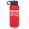 Sarcasm Served Free All Day - Laser Engraved Stainless Steel Drinkware - 2469 -