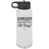 Sarcasm Served Free All Day - Laser Engraved Stainless Steel Drinkware - 2469 -
