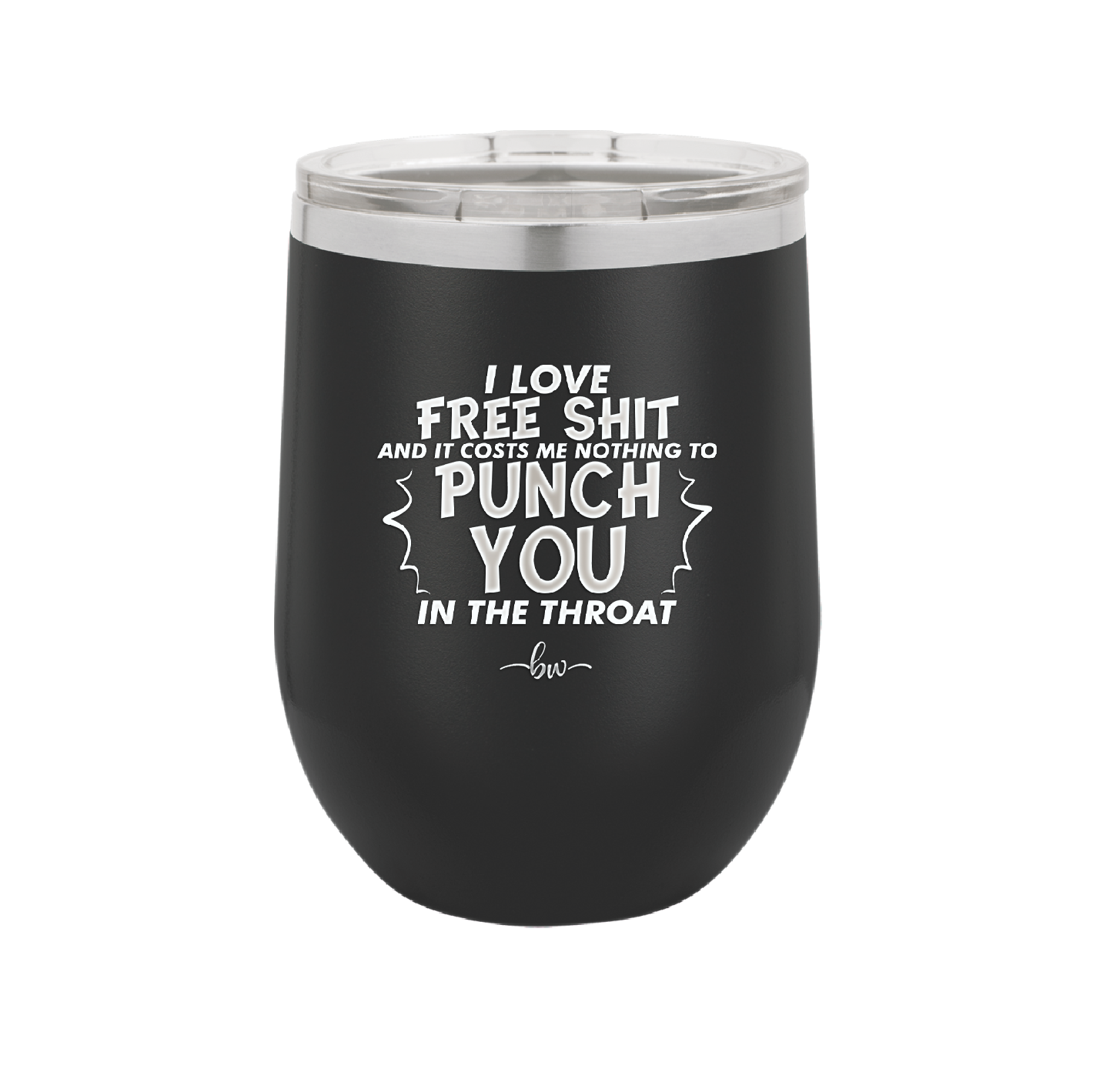 I Love Free Shit and it Costs Me Nothing to Punch You in the Throat - Laser Engraved Stainless Steel Drinkware - 2470 -