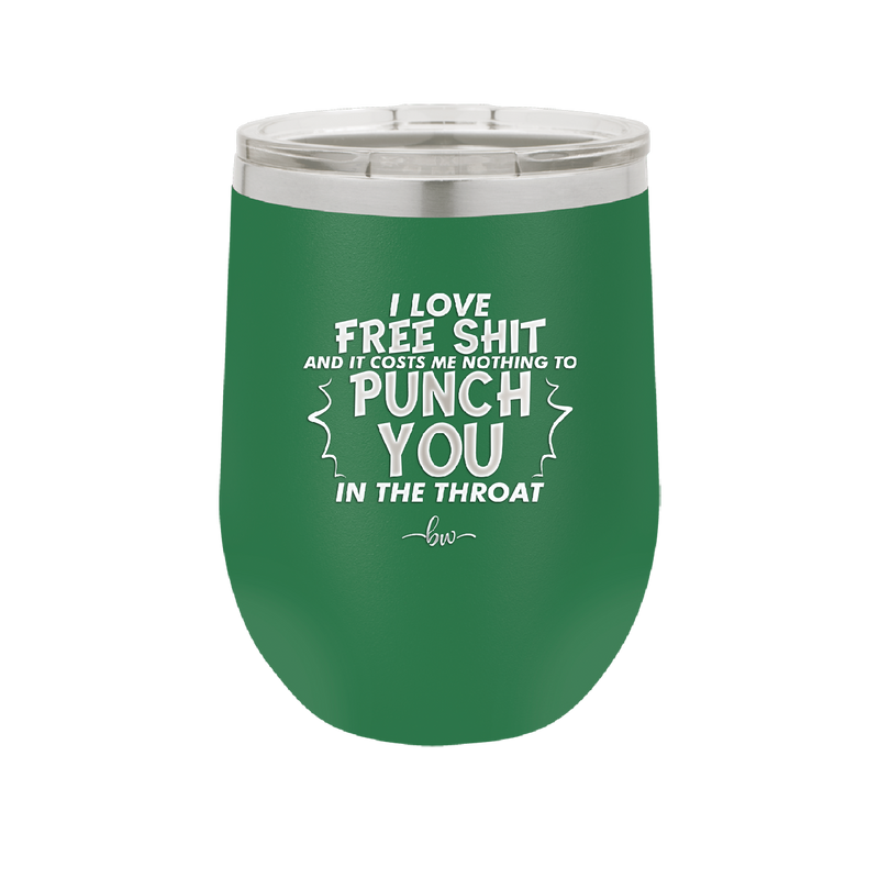 I Love Free Shit and it Costs Me Nothing to Punch You in the Throat - Laser Engraved Stainless Steel Drinkware - 2470 -