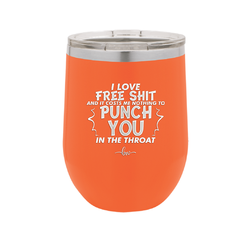 I Love Free Shit and it Costs Me Nothing to Punch You in the Throat - Laser Engraved Stainless Steel Drinkware - 2470 -