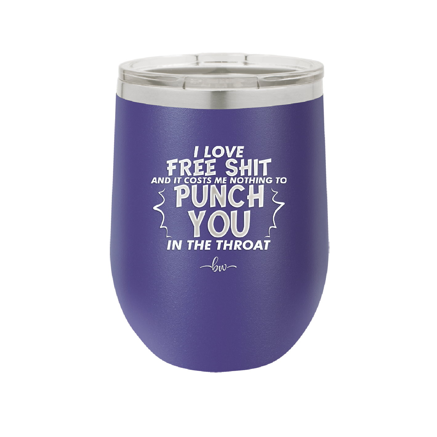 I Love Free Shit and it Costs Me Nothing to Punch You in the Throat - Laser Engraved Stainless Steel Drinkware - 2470 -