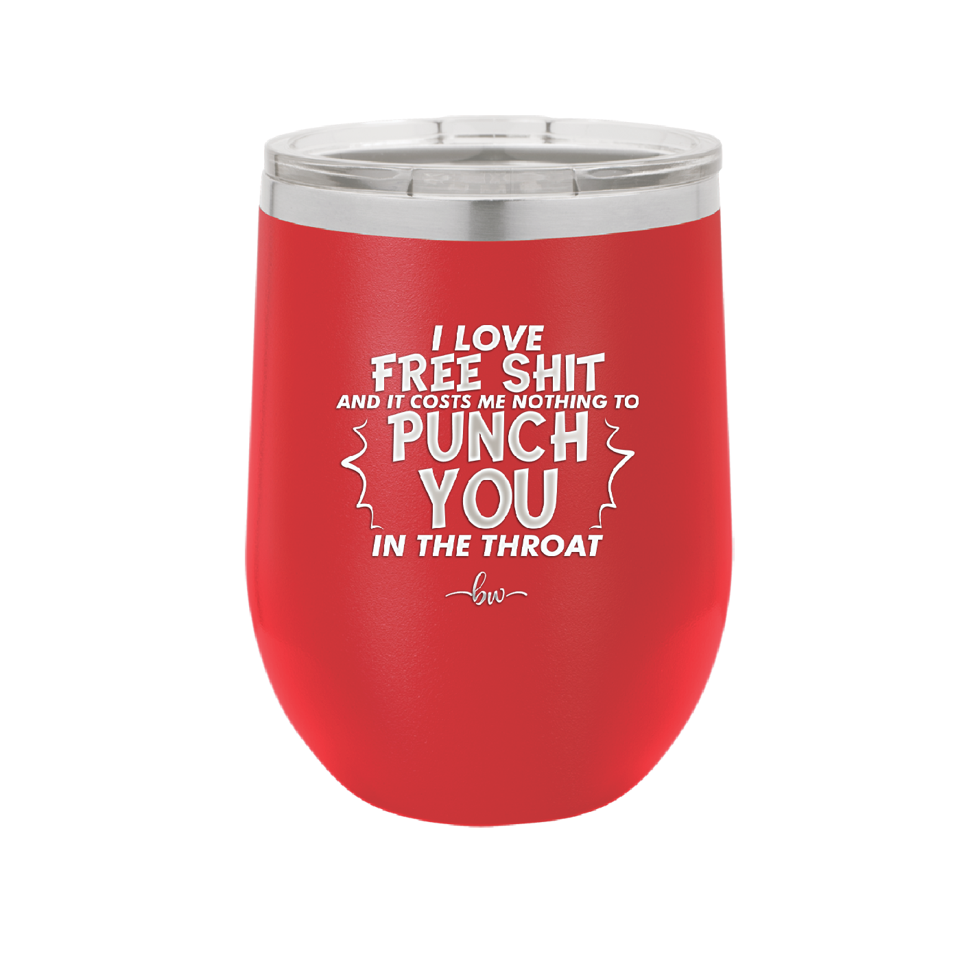 I Love Free Shit and it Costs Me Nothing to Punch You in the Throat - Laser Engraved Stainless Steel Drinkware - 2470 -