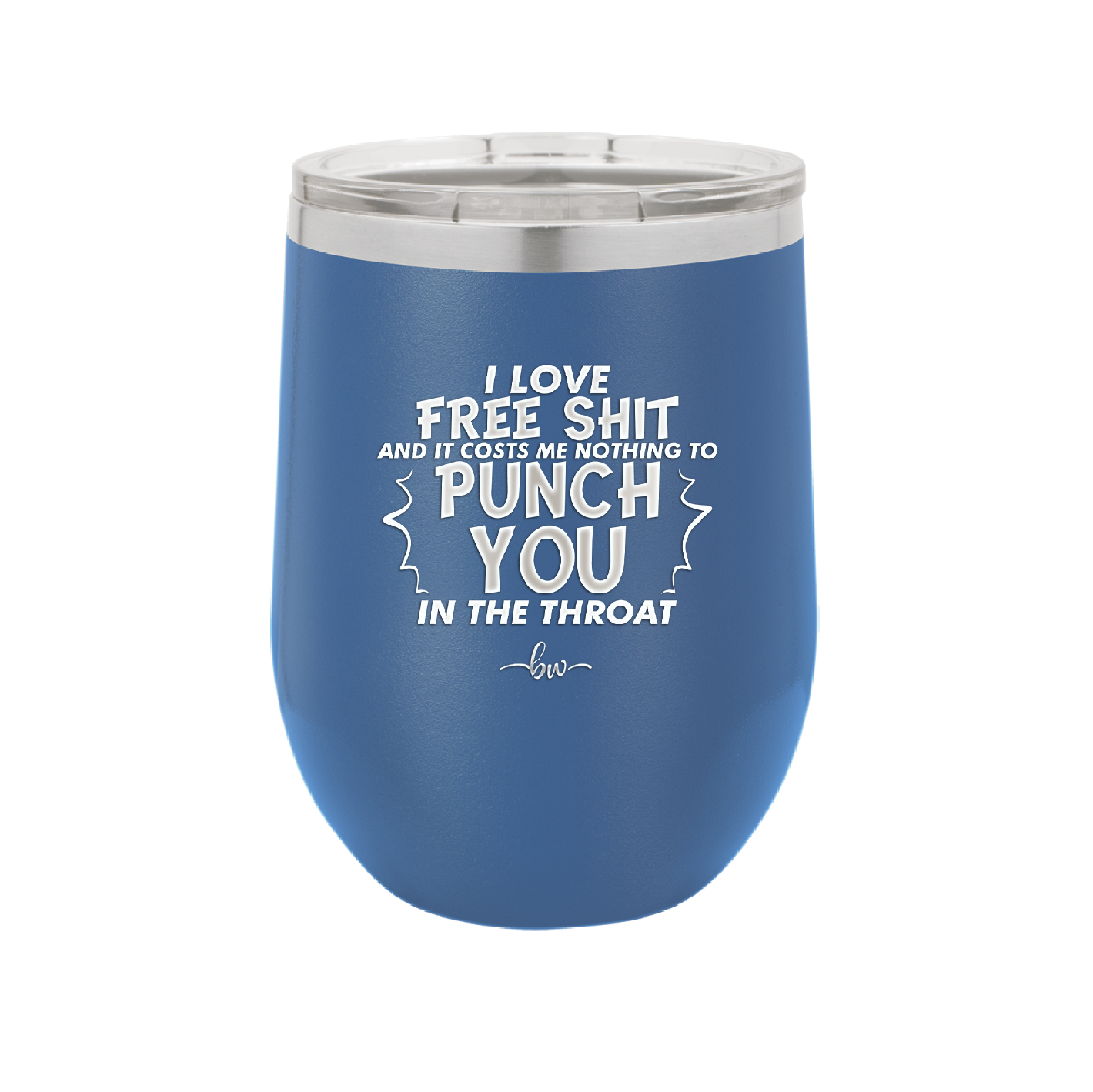I Love Free Shit and it Costs Me Nothing to Punch You in the Throat - Laser Engraved Stainless Steel Drinkware - 2470 -