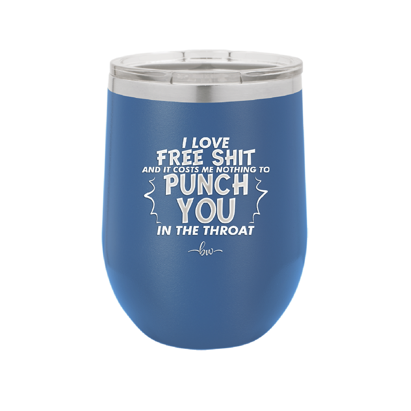 I Love Free Shit and it Costs Me Nothing to Punch You in the Throat - Laser Engraved Stainless Steel Drinkware - 2470 -