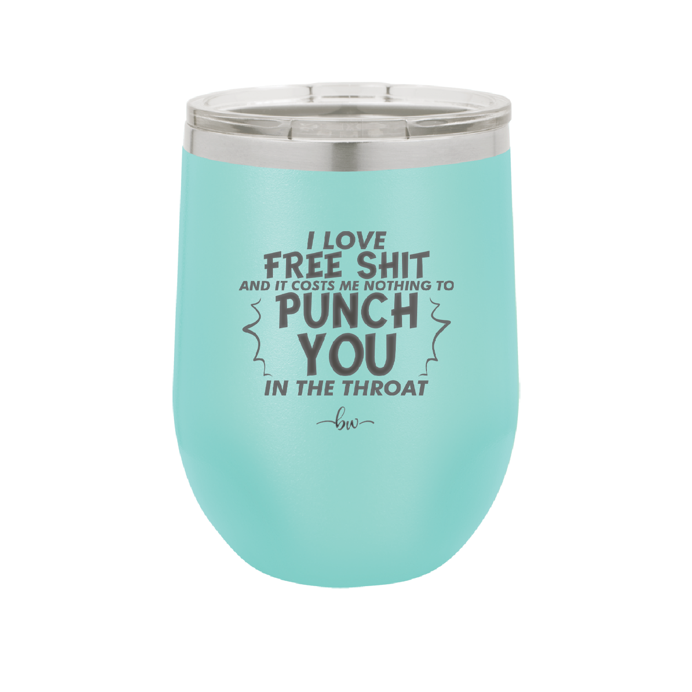 I Love Free Shit and it Costs Me Nothing to Punch You in the Throat - Laser Engraved Stainless Steel Drinkware - 2470 -