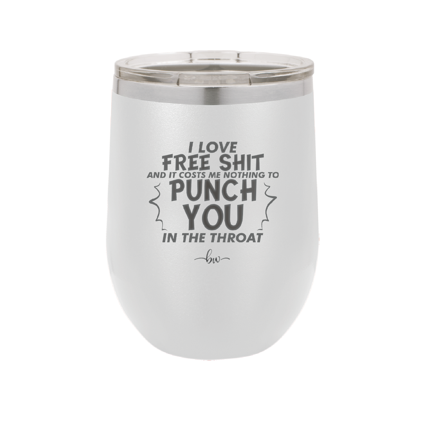 I Love Free Shit and it Costs Me Nothing to Punch You in the Throat - Laser Engraved Stainless Steel Drinkware - 2470 -