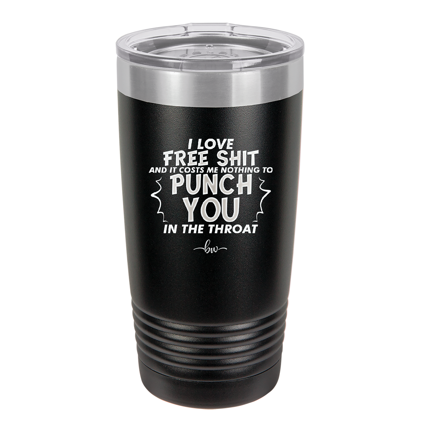 I Love Free Shit and it Costs Me Nothing to Punch You in the Throat - Laser Engraved Stainless Steel Drinkware - 2470 -