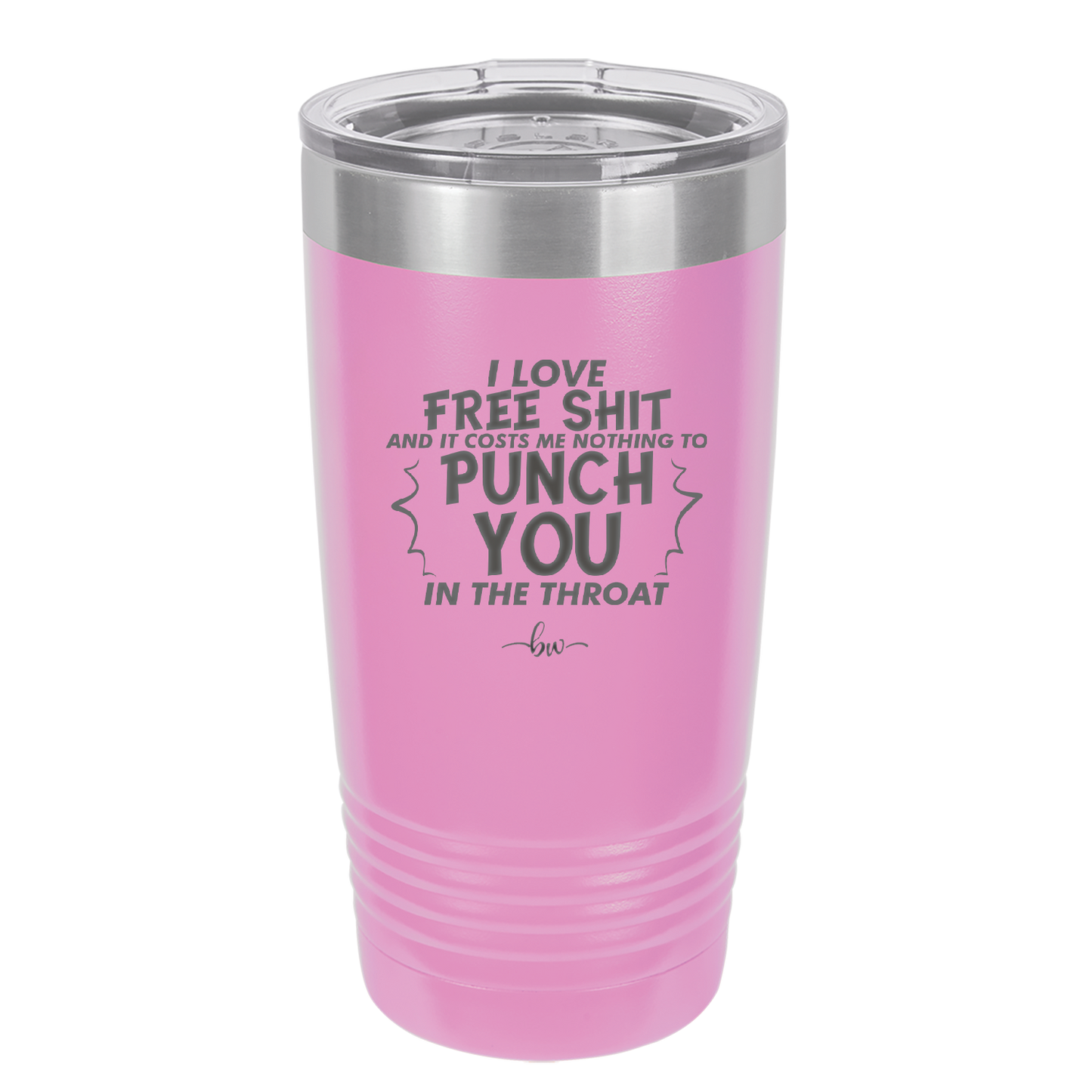 I Love Free Shit and it Costs Me Nothing to Punch You in the Throat - Laser Engraved Stainless Steel Drinkware - 2470 -