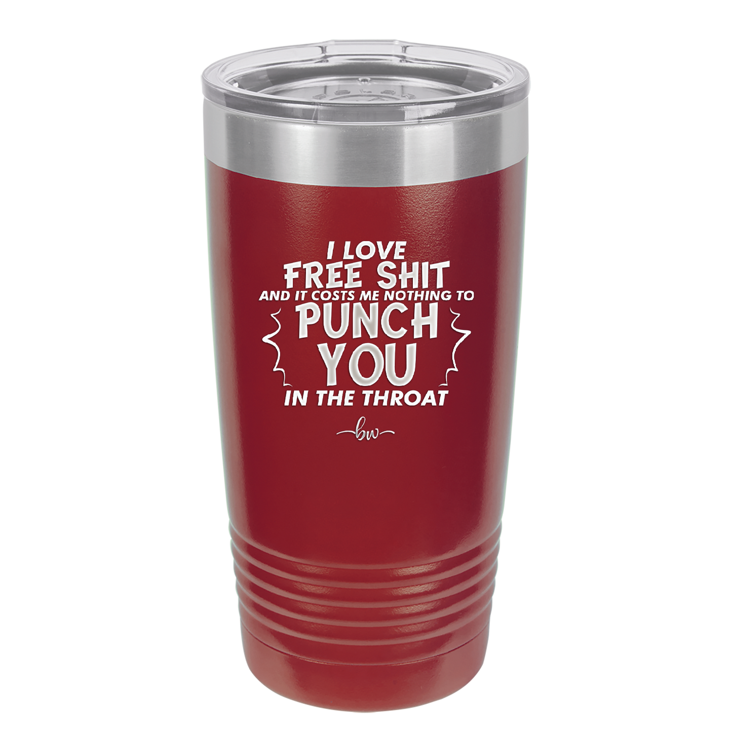 I Love Free Shit and it Costs Me Nothing to Punch You in the Throat - Laser Engraved Stainless Steel Drinkware - 2470 -