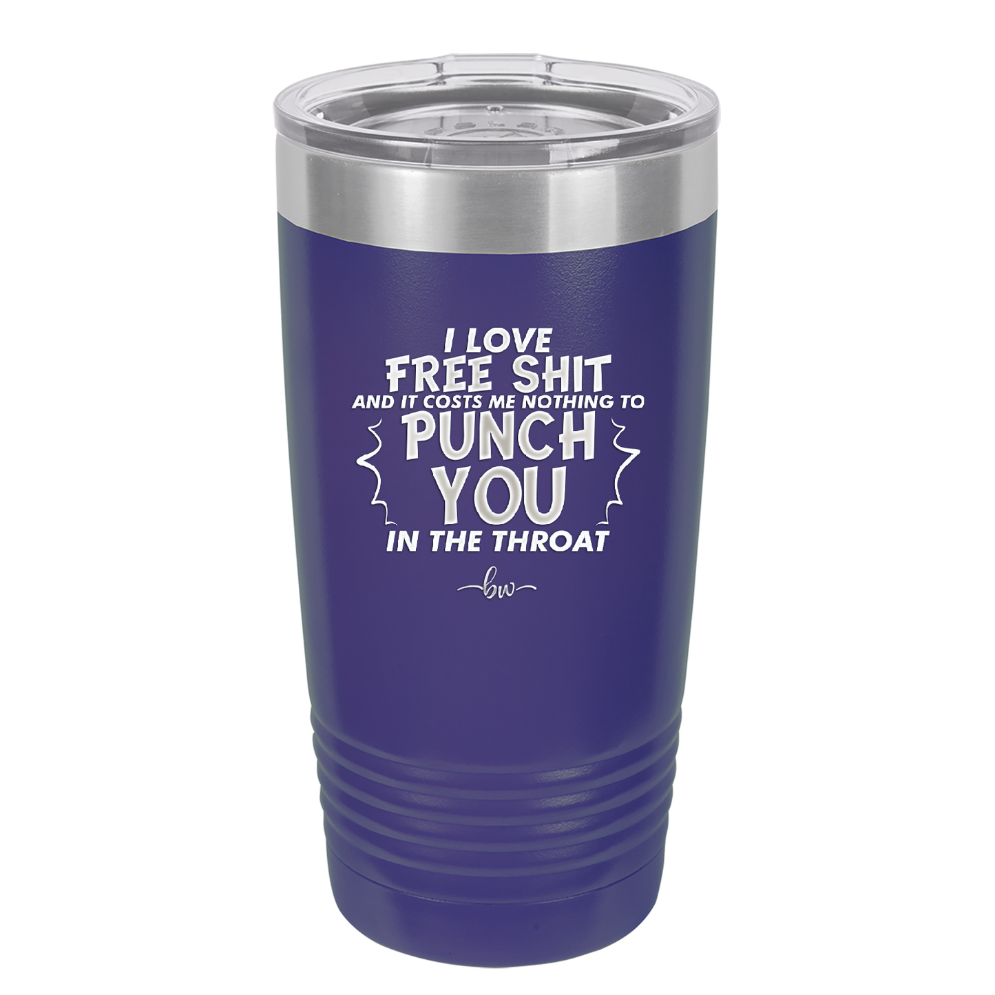 I Love Free Shit and it Costs Me Nothing to Punch You in the Throat - Laser Engraved Stainless Steel Drinkware - 2470 -