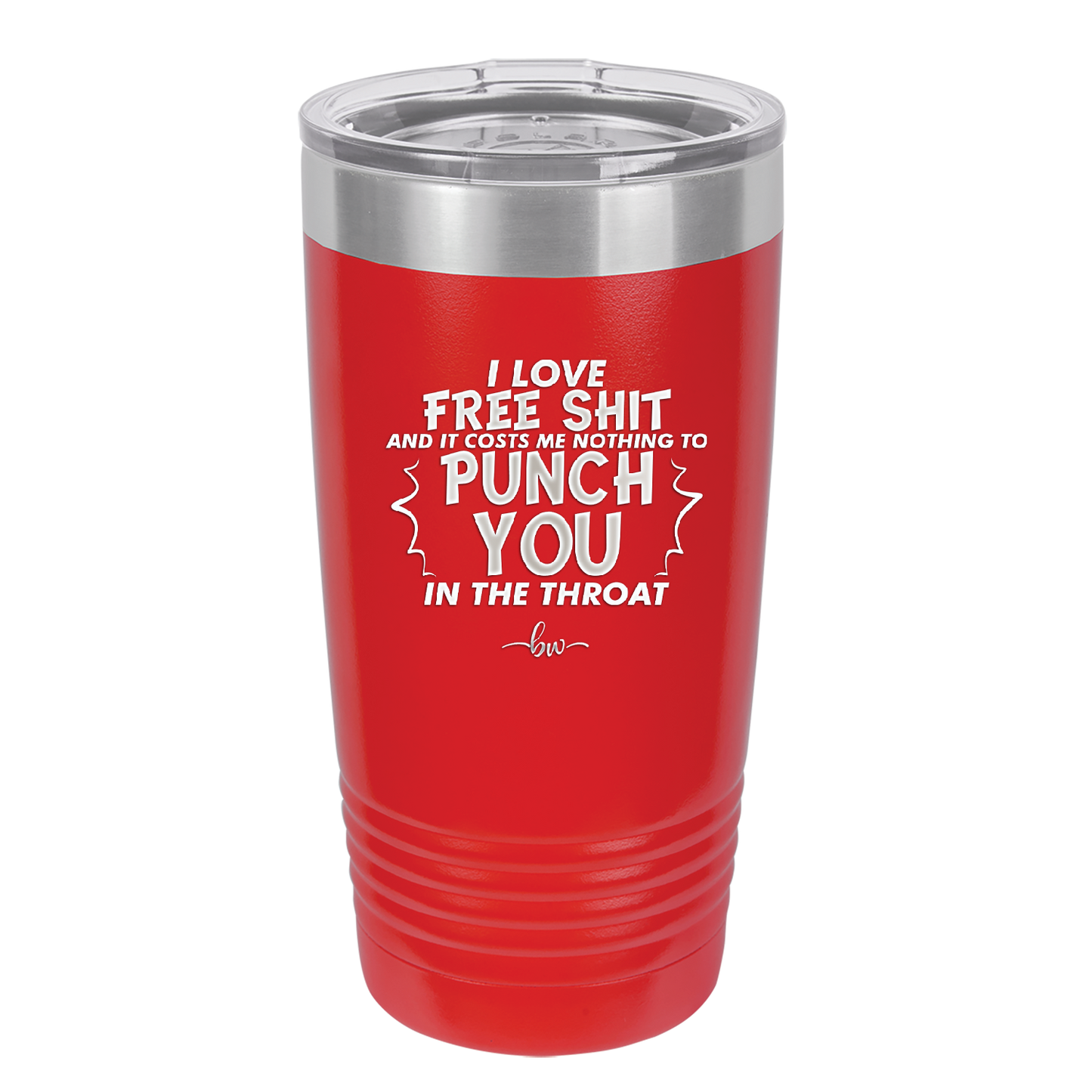 I Love Free Shit and it Costs Me Nothing to Punch You in the Throat - Laser Engraved Stainless Steel Drinkware - 2470 -