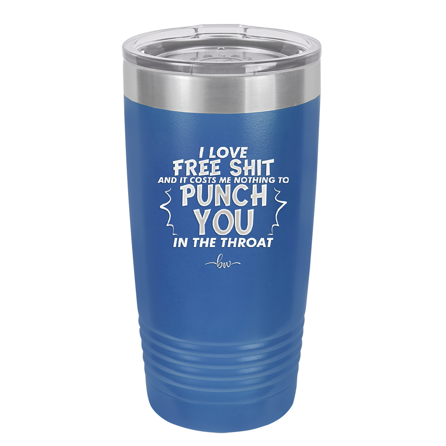 I Love Free Shit and it Costs Me Nothing to Punch You in the Throat - Laser Engraved Stainless Steel Drinkware - 2470 -