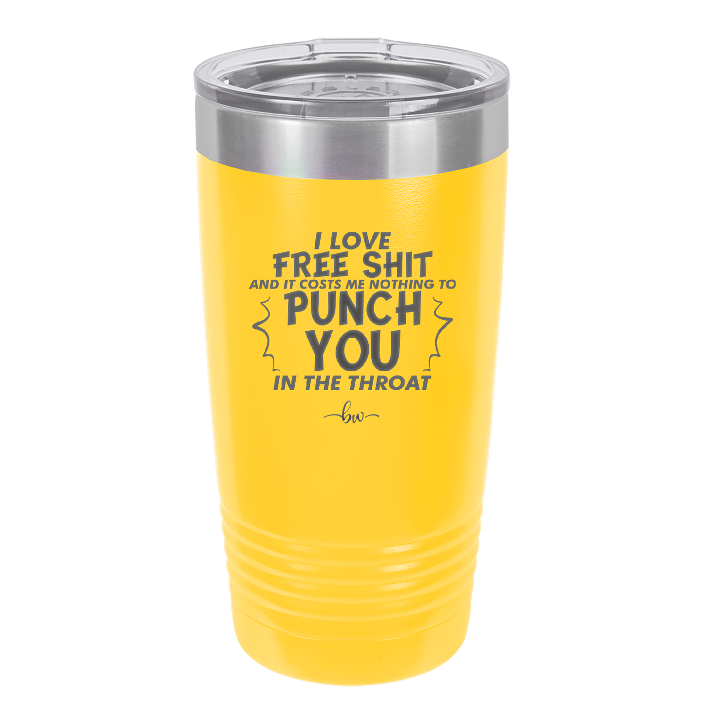 I Love Free Shit and it Costs Me Nothing to Punch You in the Throat - Laser Engraved Stainless Steel Drinkware - 2470 -