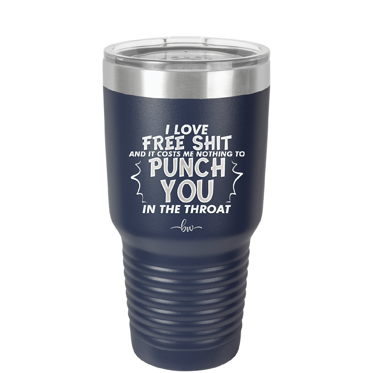 I Love Free Shit and it Costs Me Nothing to Punch You in the Throat - Laser Engraved Stainless Steel Drinkware - 2470 -