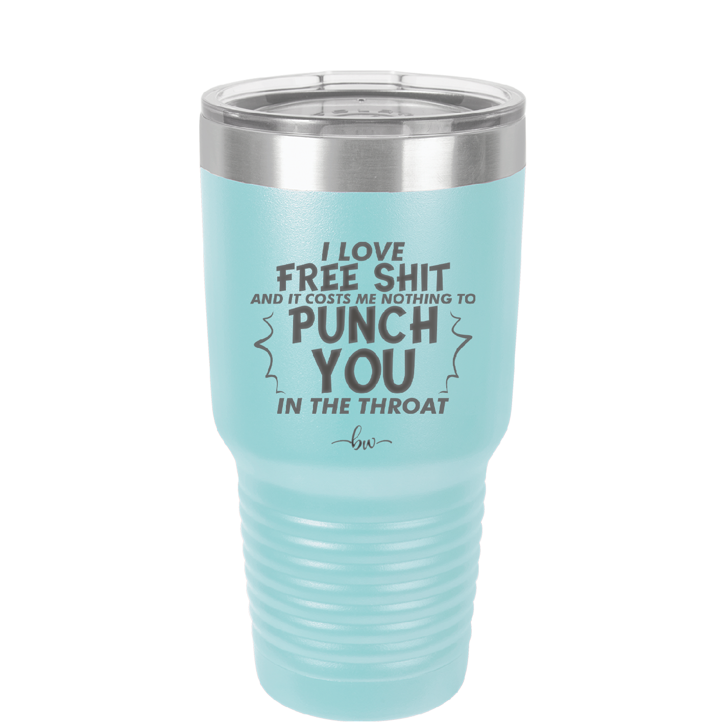 I Love Free Shit and it Costs Me Nothing to Punch You in the Throat - Laser Engraved Stainless Steel Drinkware - 2470 -