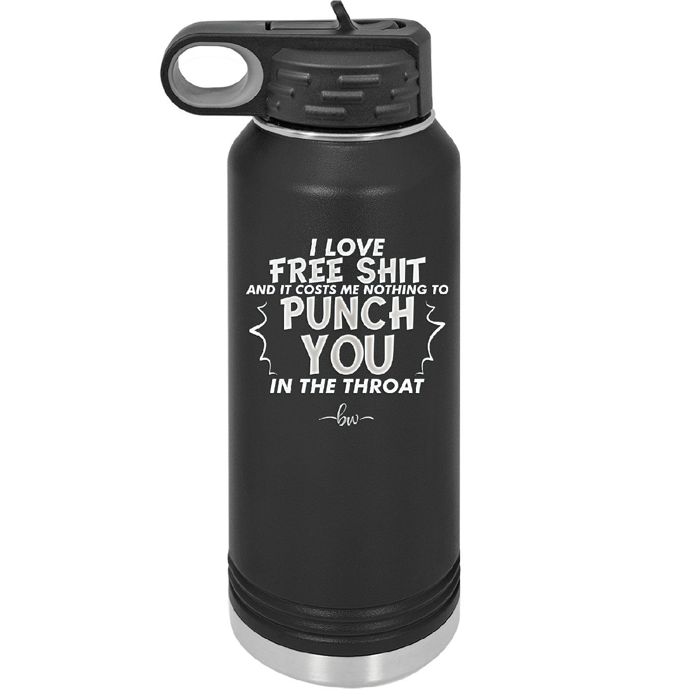 I Love Free Shit and it Costs Me Nothing to Punch You in the Throat - Laser Engraved Stainless Steel Drinkware - 2470 -