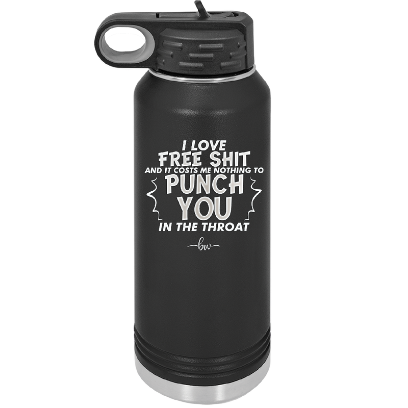 I Love Free Shit and it Costs Me Nothing to Punch You in the Throat - Laser Engraved Stainless Steel Drinkware - 2470 -