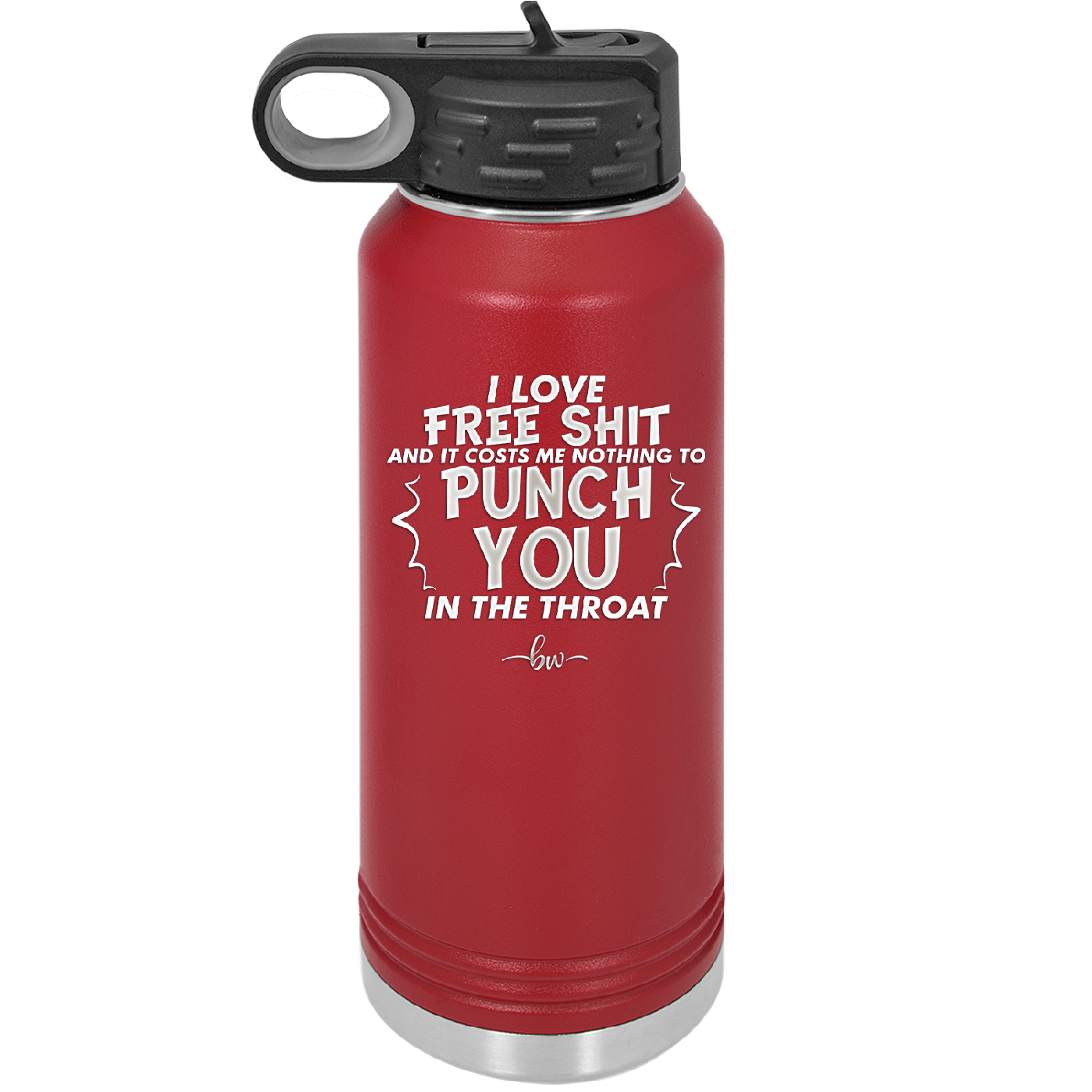 I Love Free Shit and it Costs Me Nothing to Punch You in the Throat - Laser Engraved Stainless Steel Drinkware - 2470 -