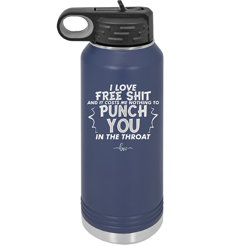 I Love Free Shit and it Costs Me Nothing to Punch You in the Throat - Laser Engraved Stainless Steel Drinkware - 2470 -