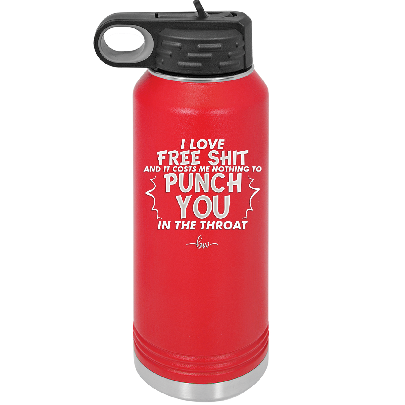I Love Free Shit and it Costs Me Nothing to Punch You in the Throat - Laser Engraved Stainless Steel Drinkware - 2470 -