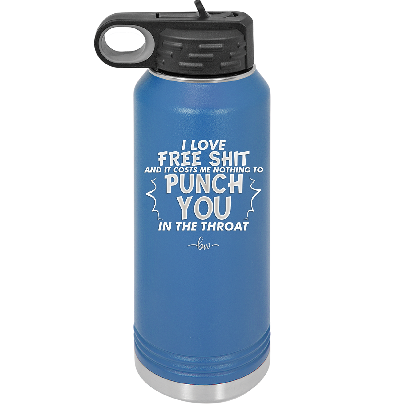 I Love Free Shit and it Costs Me Nothing to Punch You in the Throat - Laser Engraved Stainless Steel Drinkware - 2470 -