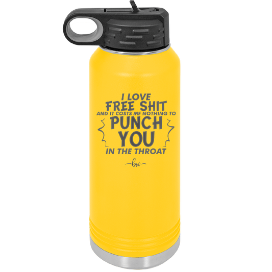 I Love Free Shit and it Costs Me Nothing to Punch You in the Throat - Laser Engraved Stainless Steel Drinkware - 2470 -
