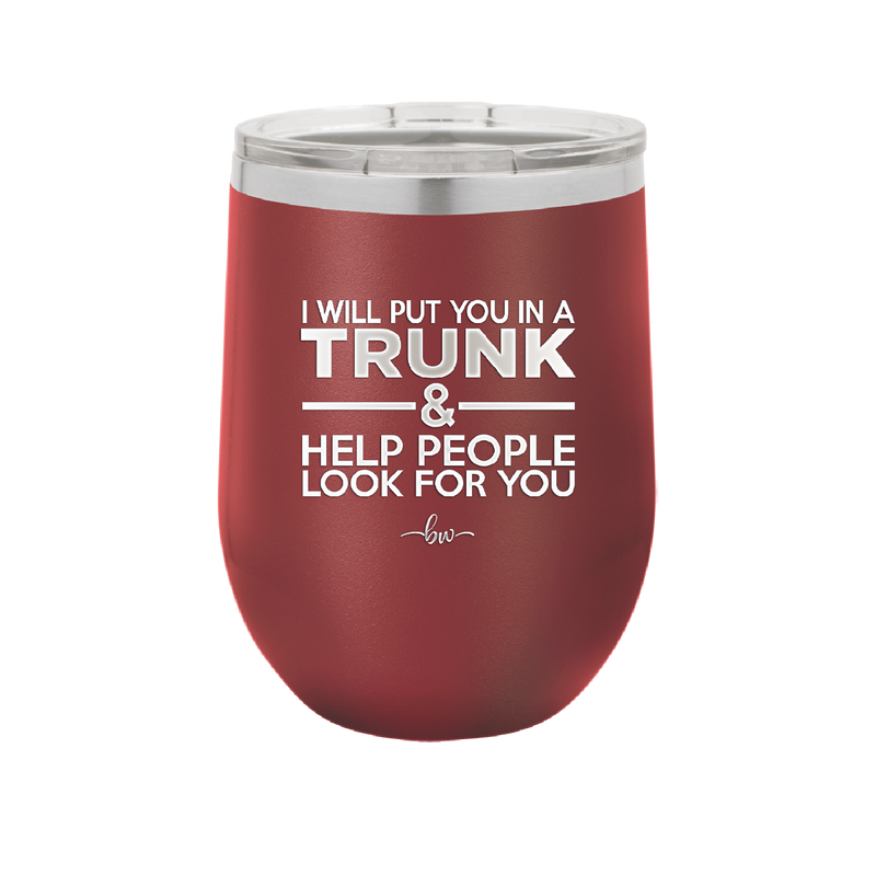 I Will Put You in a Trunk and Help People Look for You - Laser Engraved Stainless Steel Drinkware - 2471 -