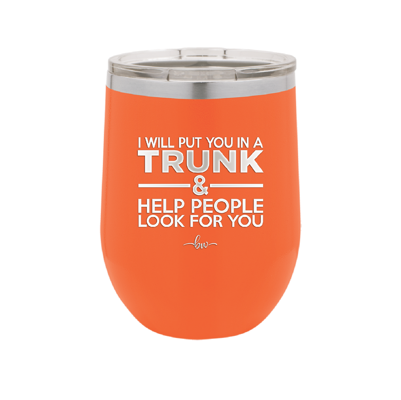 I Will Put You in a Trunk and Help People Look for You - Laser Engraved Stainless Steel Drinkware - 2471 -