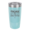 I Will Put You in a Trunk and Help People Look for You - Laser Engraved Stainless Steel Drinkware - 2471 -