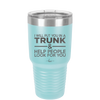 I Will Put You in a Trunk and Help People Look for You - Laser Engraved Stainless Steel Drinkware - 2471 -