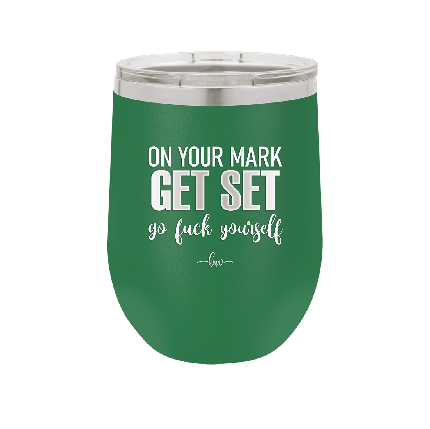 On Your Mark Get Set Go Fuck Yourself - Laser Engraved Stainless Steel Drinkware - 2473 -