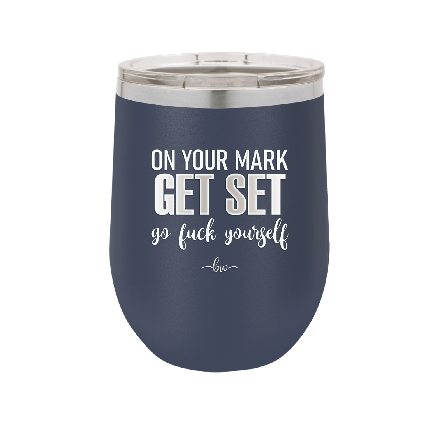 On Your Mark Get Set Go Fuck Yourself - Laser Engraved Stainless Steel Drinkware - 2473 -