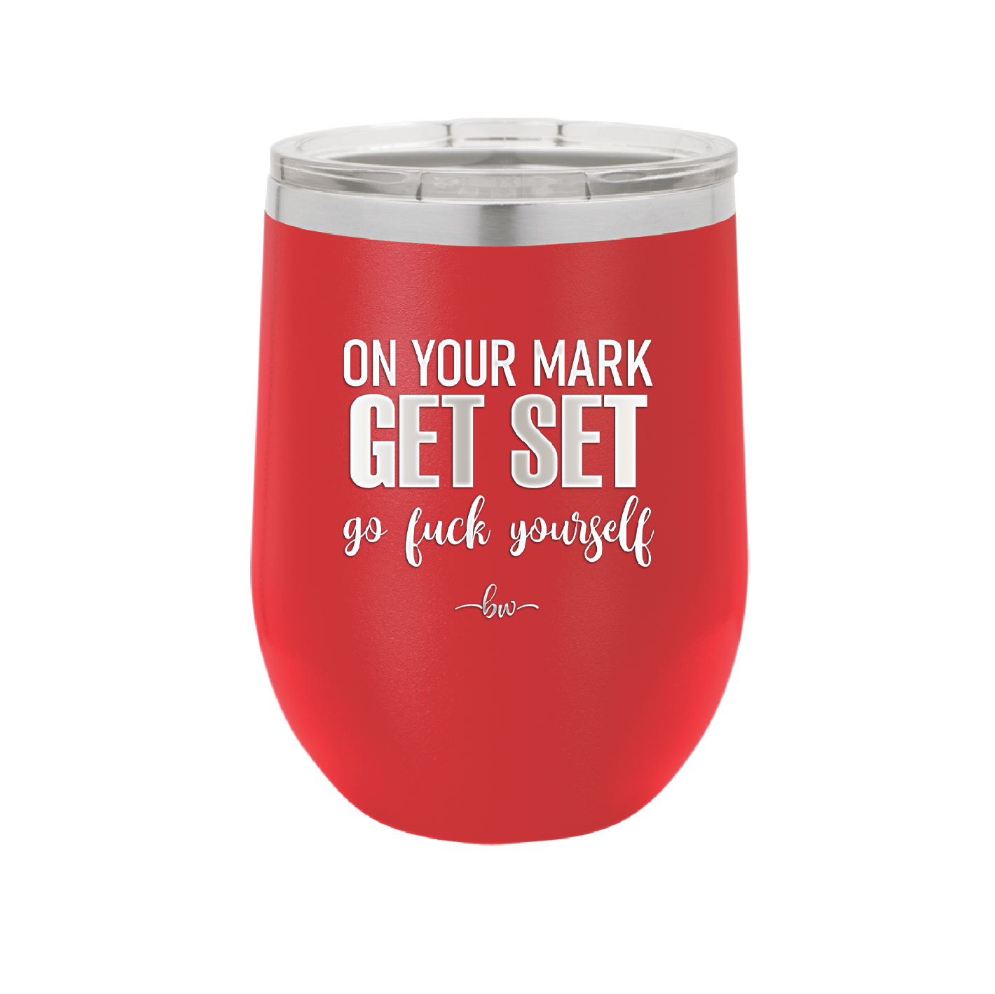 On Your Mark Get Set Go Fuck Yourself - Laser Engraved Stainless Steel Drinkware - 2473 -