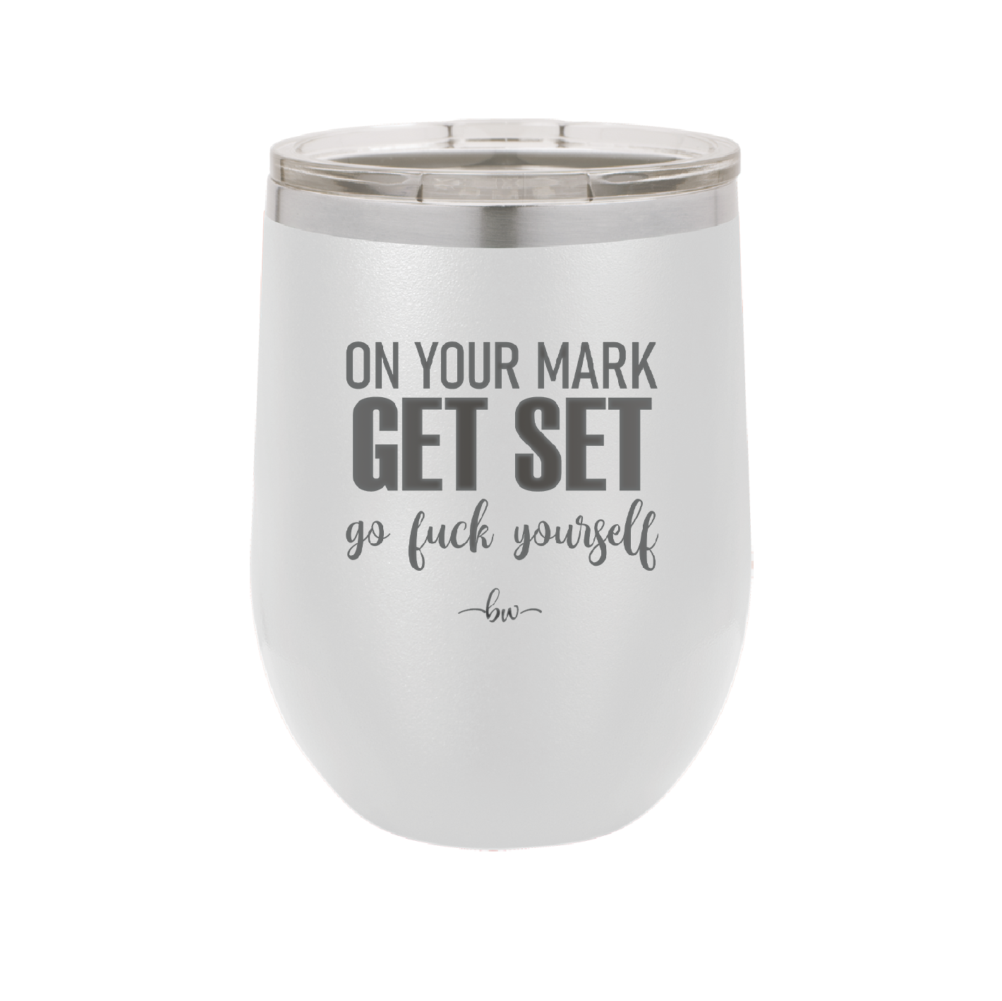On Your Mark Get Set Go Fuck Yourself - Laser Engraved Stainless Steel Drinkware - 2473 -