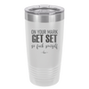 On Your Mark Get Set Go Fuck Yourself - Laser Engraved Stainless Steel Drinkware - 2473 -