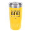On Your Mark Get Set Go Fuck Yourself - Laser Engraved Stainless Steel Drinkware - 2473 -