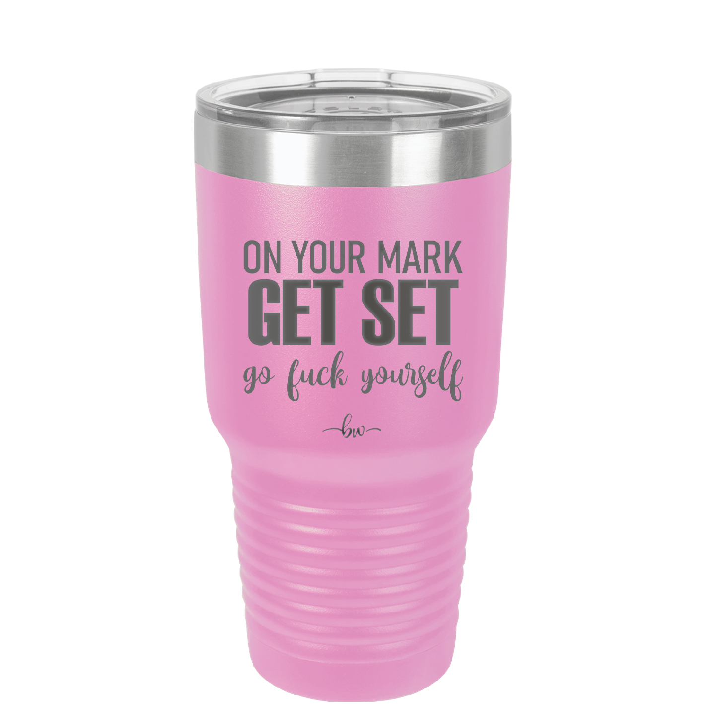 On Your Mark Get Set Go Fuck Yourself - Laser Engraved Stainless Steel Drinkware - 2473 -