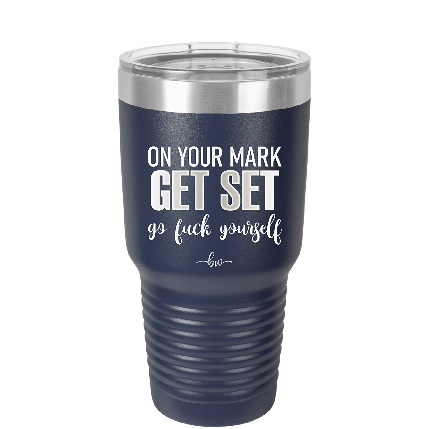 On Your Mark Get Set Go Fuck Yourself - Laser Engraved Stainless Steel Drinkware - 2473 -