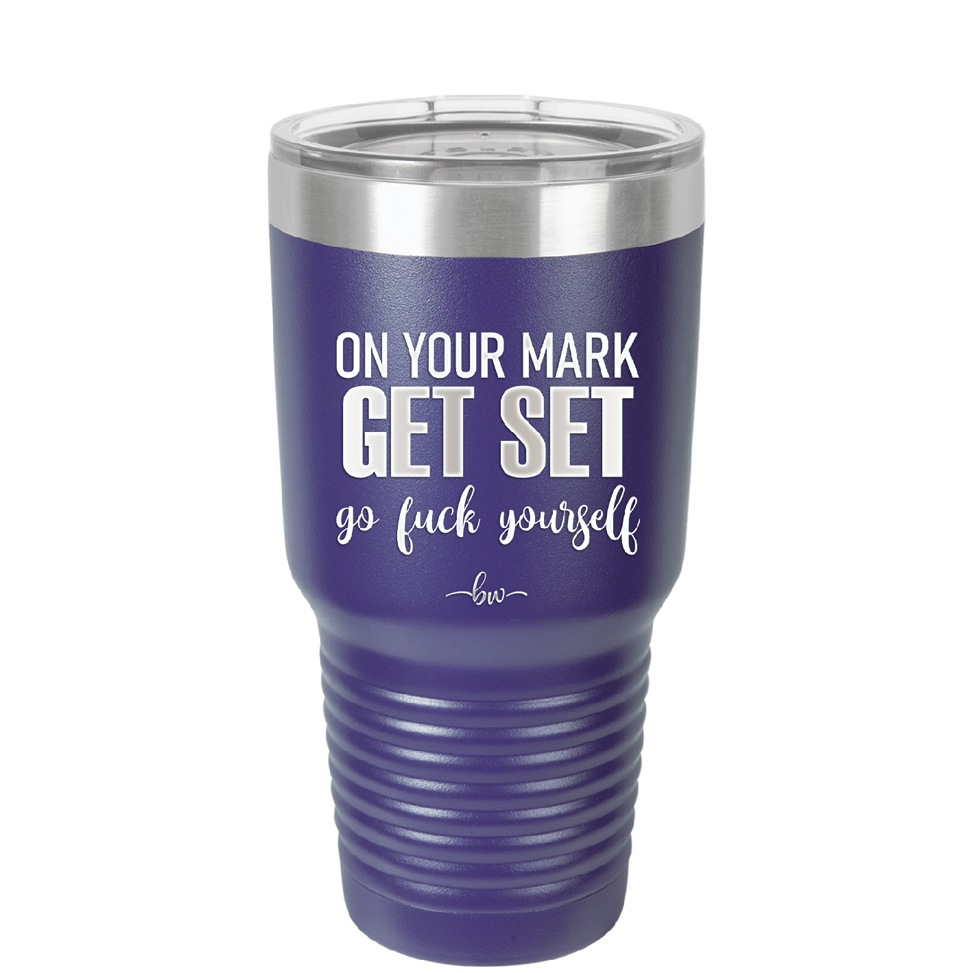 On Your Mark Get Set Go Fuck Yourself - Laser Engraved Stainless Steel Drinkware - 2473 -