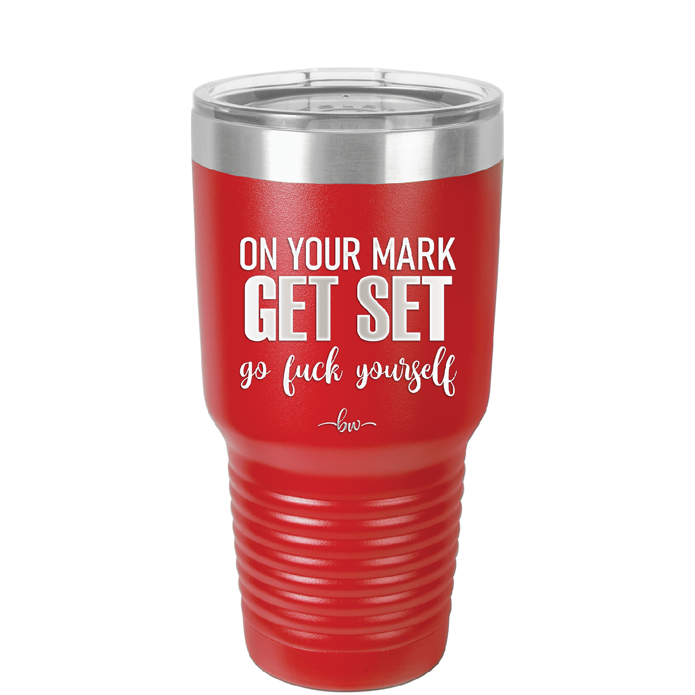 On Your Mark Get Set Go Fuck Yourself - Laser Engraved Stainless Steel Drinkware - 2473 -