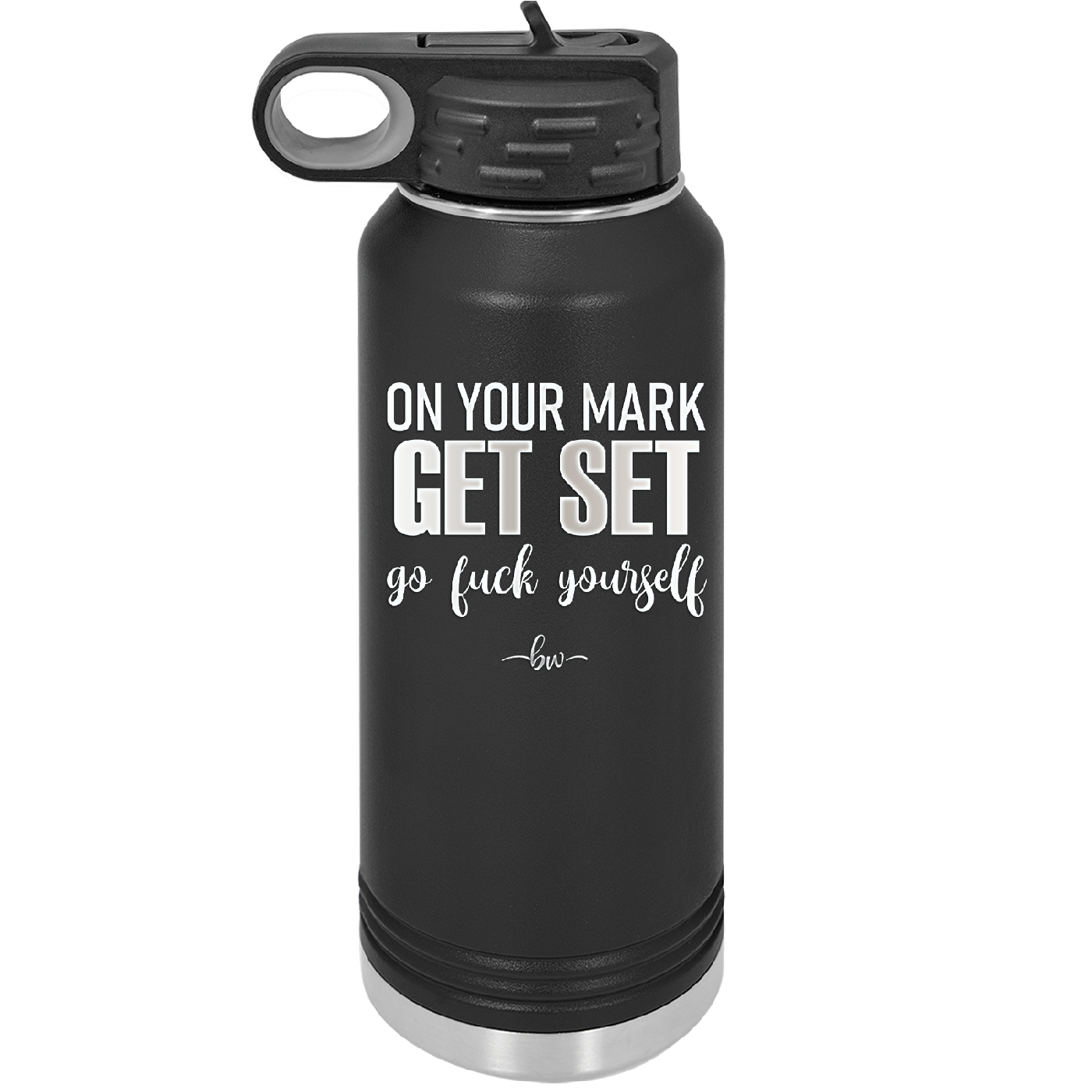On Your Mark Get Set Go Fuck Yourself - Laser Engraved Stainless Steel Drinkware - 2473 -