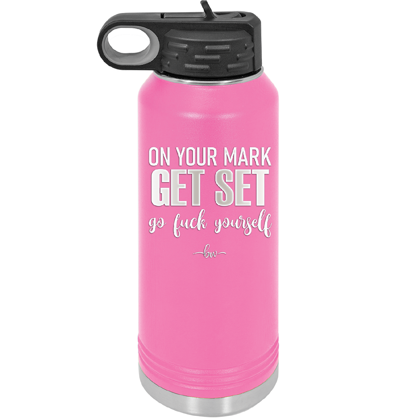 On Your Mark Get Set Go Fuck Yourself - Laser Engraved Stainless Steel Drinkware - 2473 -