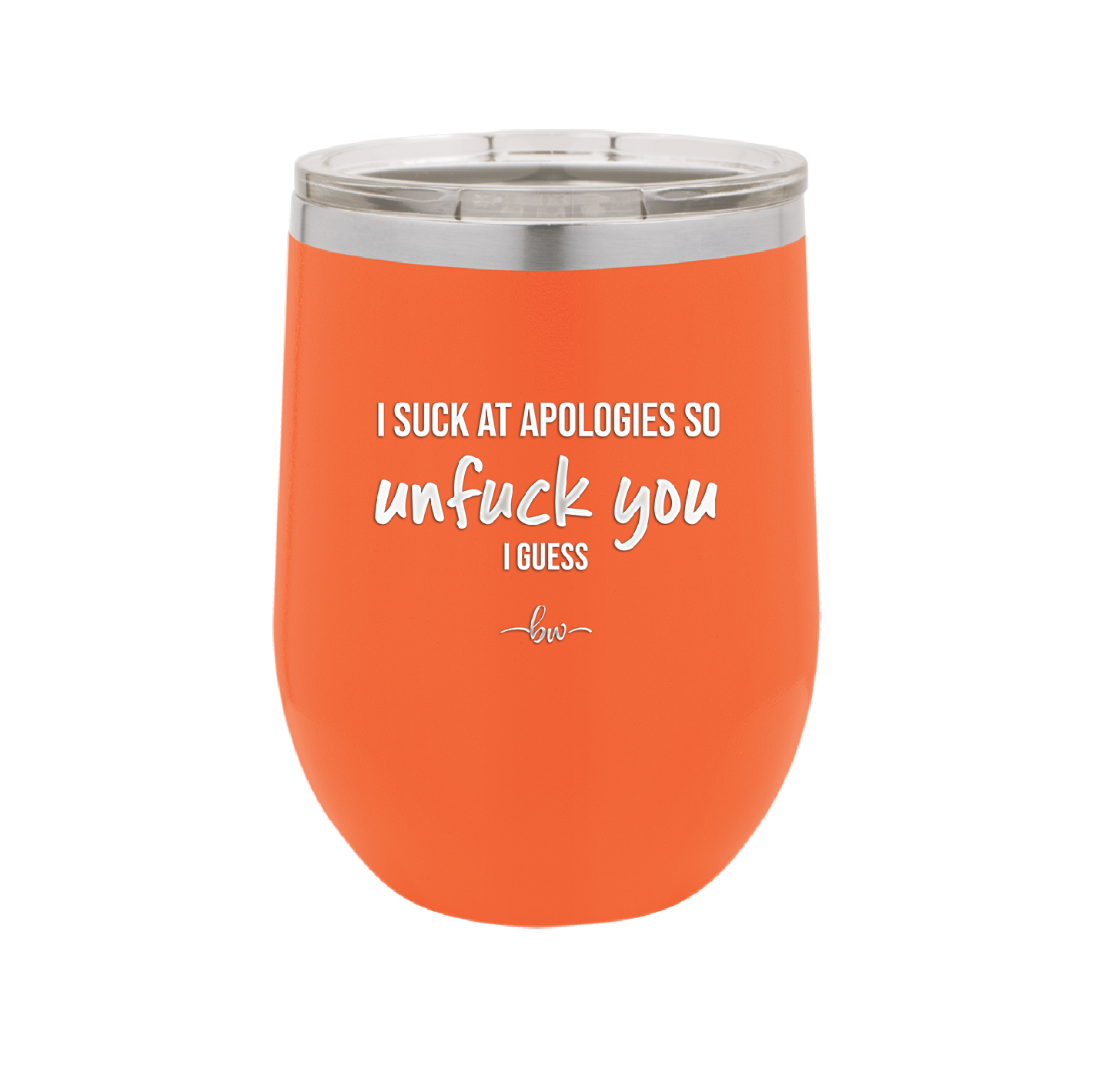 I Suck at Apologies So Unfuck You I Guess - Laser Engraved Stainless Steel Drinkware - 2474 -
